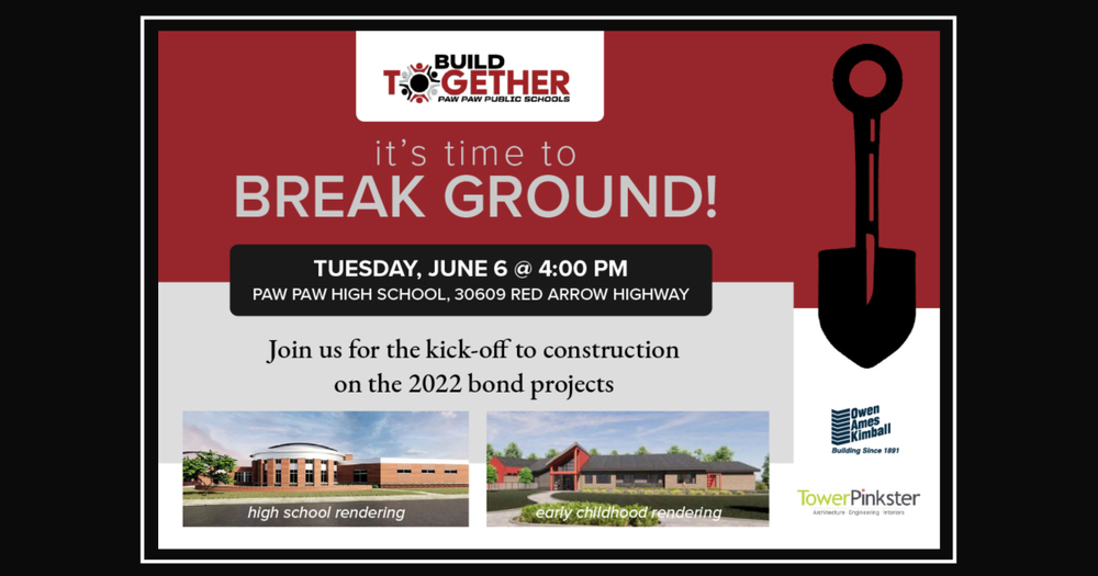 Build Together logo. It’s time to break ground! Shovel clip art. Tuesday, June 6 @ 4 pm at Paw Paw High School, 30609 Red Arrow Highway. Join us for the kick-off to construction on the 2022 bond projects. High school rendering. Early Childhood Center rendering. Please join us for this community celebration.  Owen Ames Kimball logo. Tower Pinkster Logo.