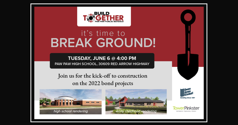 Build Together logo. It’s time to break ground! Shovel clip art. Tuesday, June 6 @ 4 pm at Paw Paw High School, 30609 Red Arrow Highway. Join us for the kick-off to construction on the 2022 bond projects. High school rendering. Early Childhood Center rendering. Please join us for this community celebration. Owen Ames Kimball logo. Tower Pinkster Logo.