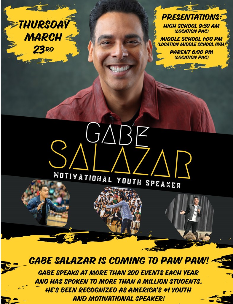 Youth Motivation and Teen Expert Gabe Salazar coming to speak in Paw Paw Thursday, march 23rd at PPHS & PPMS. 9:30 a.m, 1 p.m. and 6 p.m. at the Performing Arts Center. All are welcome to attend the 6 p.m. event at no cost.