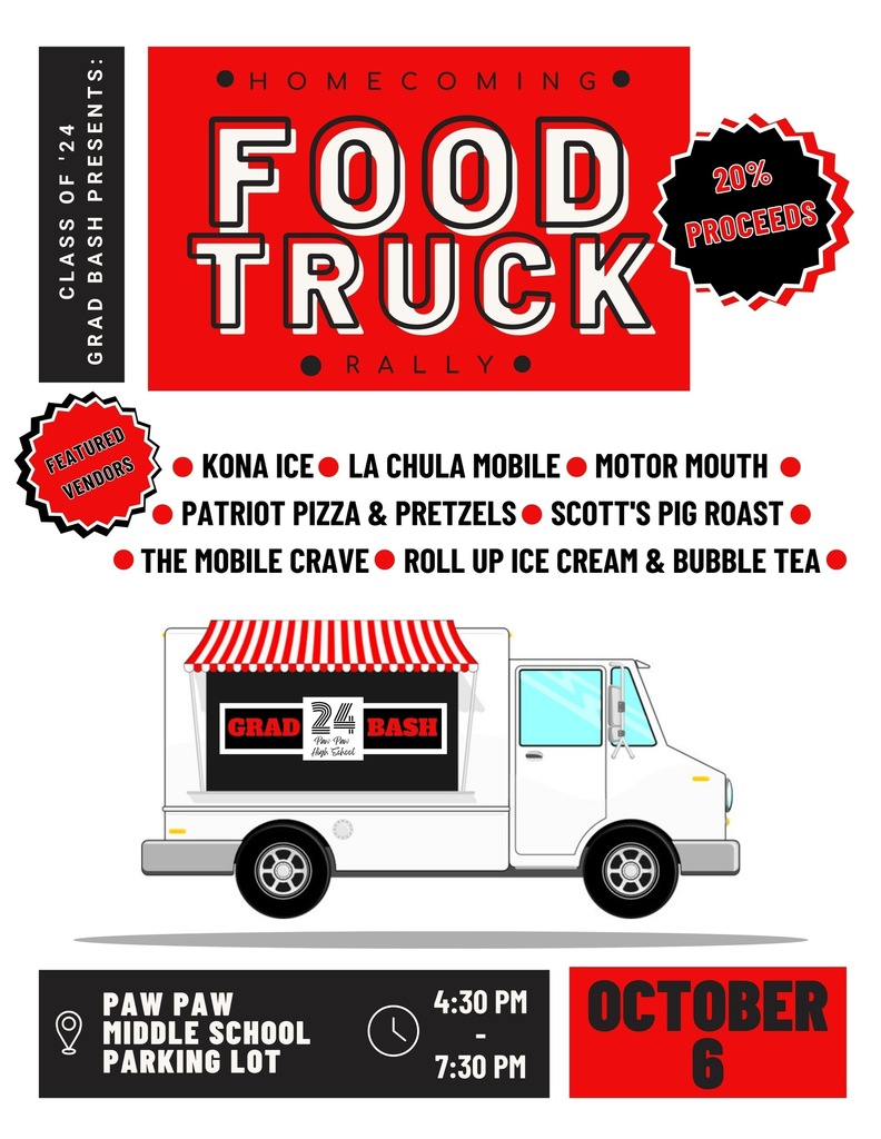 Please join the Class of ‘24 Grad Bash for our Homecoming Food Truck Rally that will be held on Friday, October 6th from 4:30-7:30 pm in the Paw Paw Middle School Parking Lot.  We will have 7 food trucks including:  Kona Ice, La Chula Mobile, Motor Mouth, Patriot Pizza & Pretzels, Scott’s Pig Roast, The Mobile Crave and Roll Up Ice Cream & Bubble Tea.  20% of the proceeds will be donated to the Class of ‘24 Grad Bash.