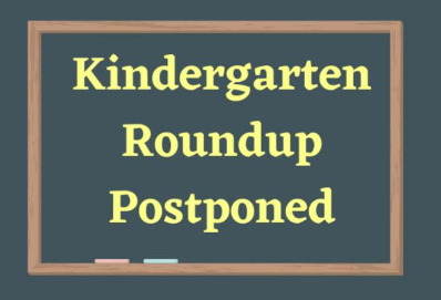 Kindergarten Roundup is tentatively rescheduled for April 29th, 2020